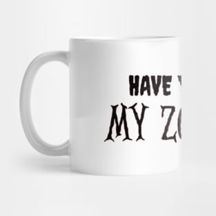 HAVE YOU SEEN MY ZOMBIE ? - Funny Hallooween Zombie Quotes Mug